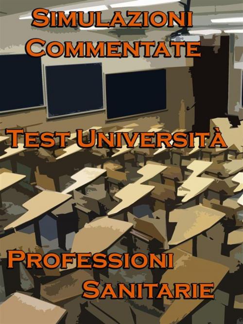 Cover of the book Simulazioni Commentate Test Università Professioni Sanitarie by Bondtest, Bondtest