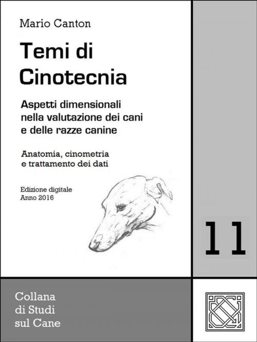 Cover of the book Temi di Cinotecnia 11 - Anatomia, cinometrìa e trattamento dei dati by Mario Canton, Mario Canton