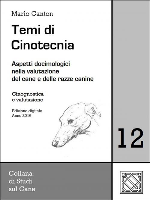 Cover of the book Temi di Cinotecnia 12 - Cinognostica e valutazione by Mario Canton, Mario Canton