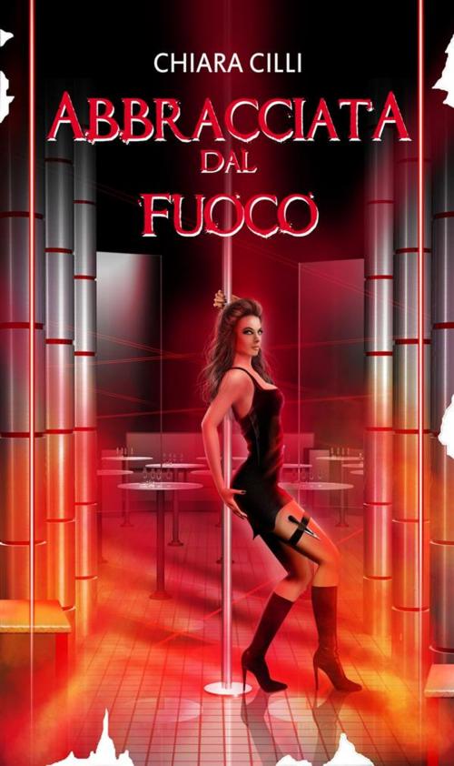 Cover of the book Abbracciata dal Fuoco by Chiara Cilli, Chiara Cilli