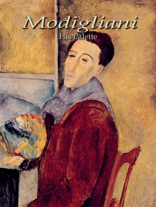 Cover of the book Modigliani: His Palette by Arron Adams, Arron Adams