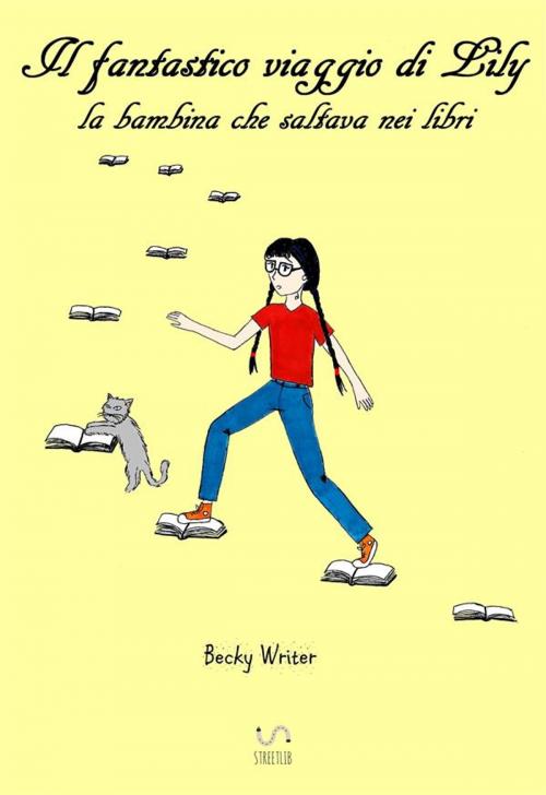 Cover of the book Il fantastico viaggio di Lily, la bambina che saltava nei libri by Becky Writer, Becky Writer