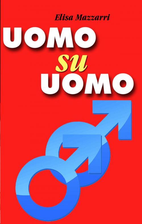 Cover of the book Uomo su Uomo by Elisa Mazzarri, Italo Maria Contursi, Elisa Mazzarri