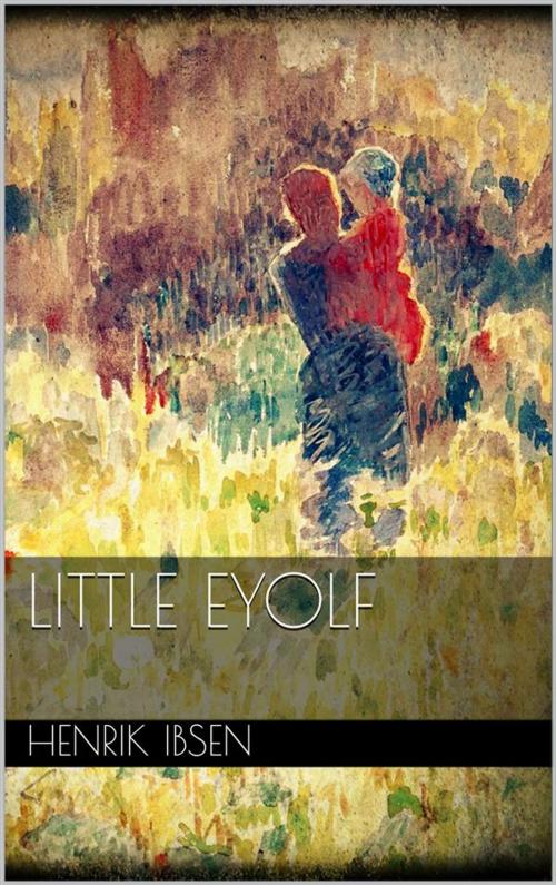 Cover of the book Little Eyolf by Henrik Ibsen, Henrik Ibsen