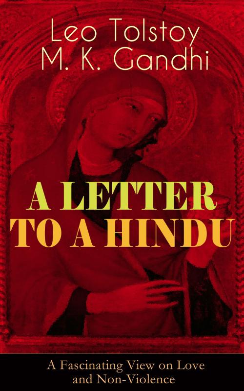Cover of the book A LETTER TO A HINDU (A Fascinating View on Love and Non-Violence) by Leo Tolstoy, M. K. Gandhi, e-artnow