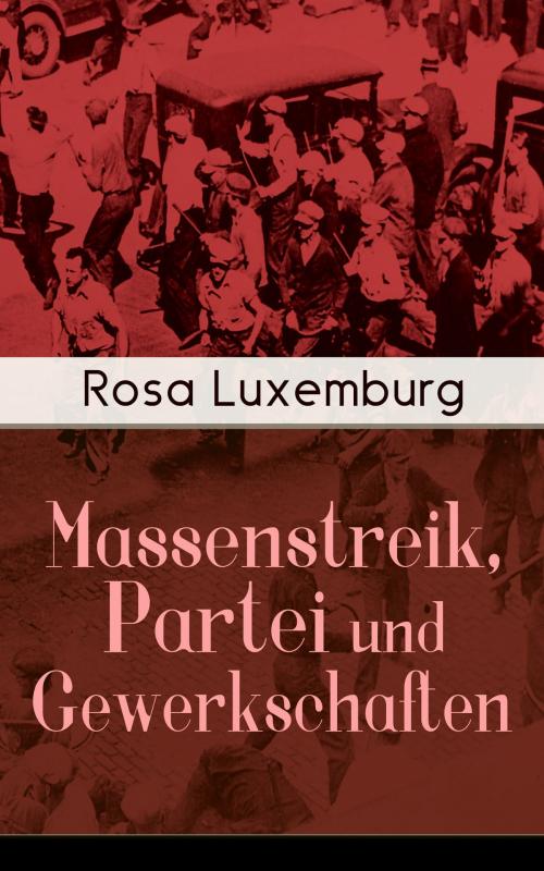 Cover of the book Massenstreik, Partei und Gewerkschaften by Rosa Luxemburg, e-artnow