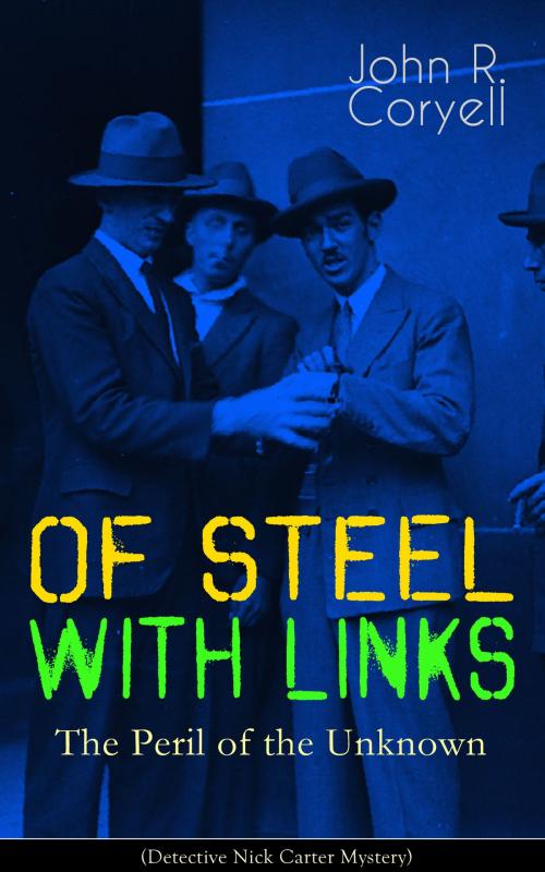 Cover of the book WITH LINKS OF STEEL - The Peril of the Unknown (Detective Nick Carter Mystery) by John R. Coryell, e-artnow