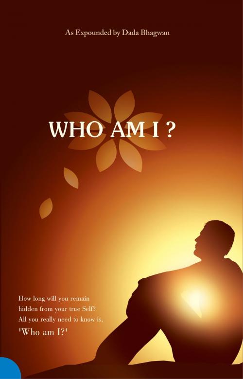 Cover of the book Who Am I? by Dada Bhagwan, Dr. Niruben Amin, Dada Bhagwan Aradhana Trust