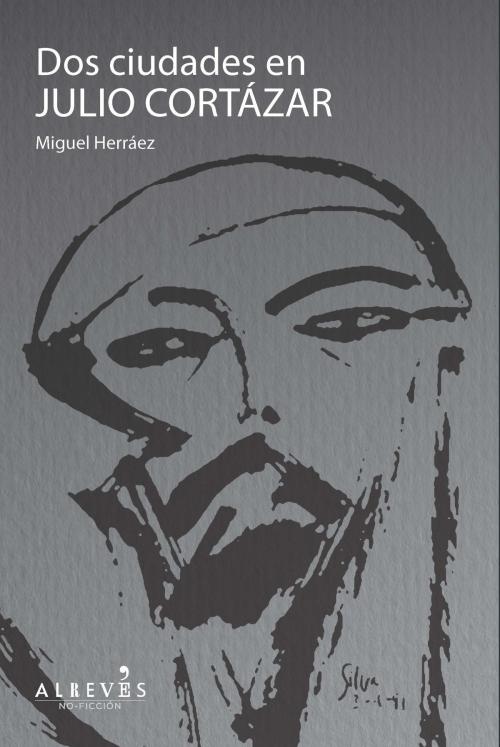 Cover of the book Dos ciudades en Julio Cortázar by Miguel Herráez, Editorial Alrevés
