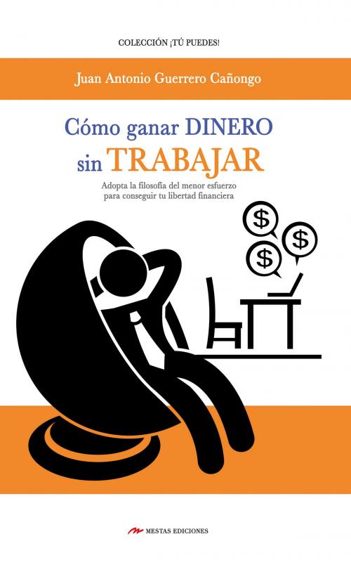 Cover of the book Cómo ganar dinero sin trabajar by Juan A. Guerrero Cañongo, Mestas Ediciones