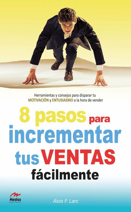 Cover of the book Ocho pasos para incrementar tus ventas fácilmente by Alois Larc, Mestas Ediciones