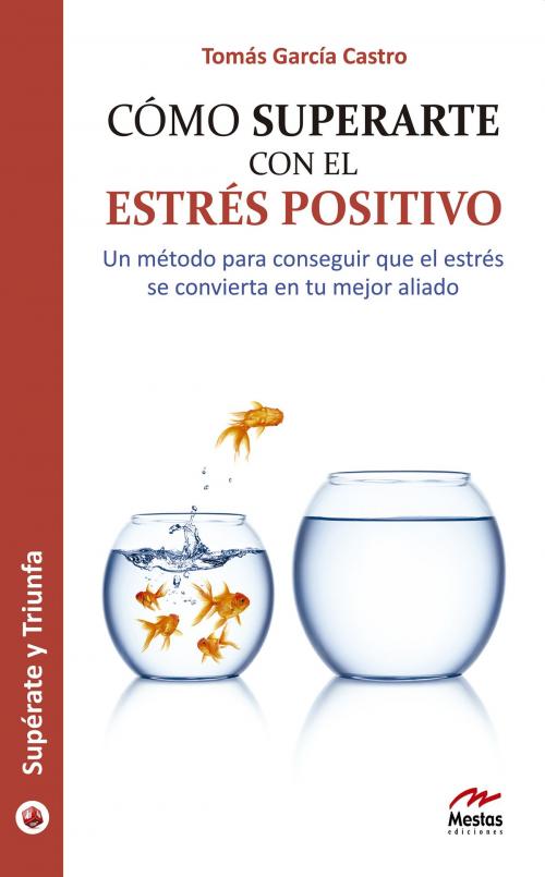 Cover of the book Cómo superarte con el estrés positivo by Tomás García Castro, Mestas Ediciones