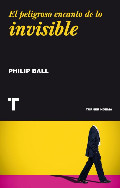 Cover of the book El peligroso encanto de lo invisible by Philip Ball, Turner