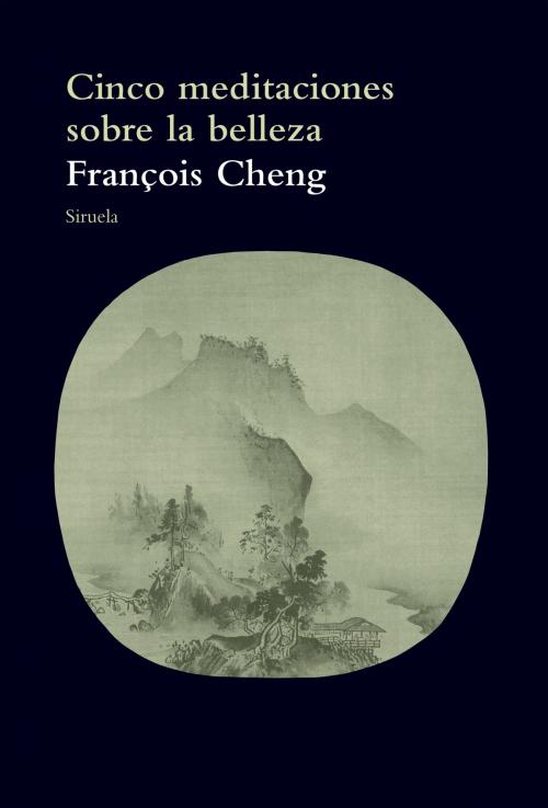 Cover of the book Cinco meditaciones sobre la belleza by François Cheng, Siruela