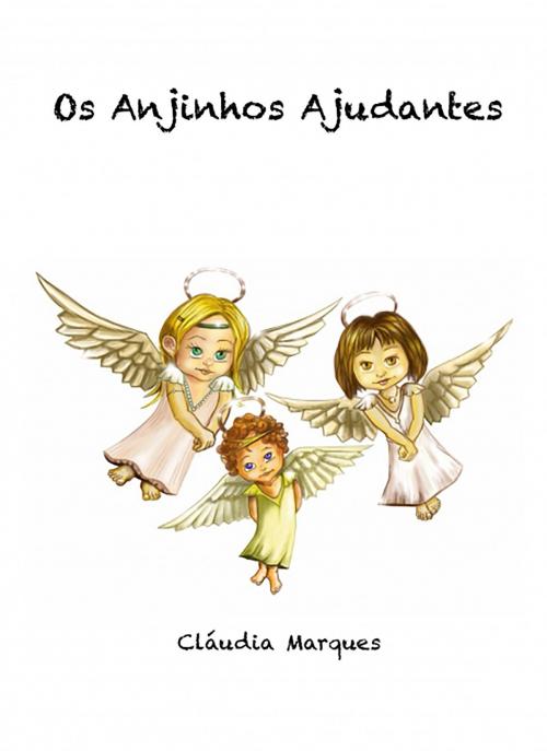 Cover of the book Os Anjinhos ajudantes by Cláudia Marques, Editorial Bubok Publishing