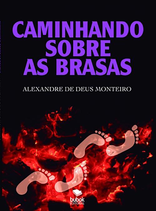 Cover of the book Caminhando sobre as brasas by Alexandre de Deus Monteiro, Editorial Bubok Publishing