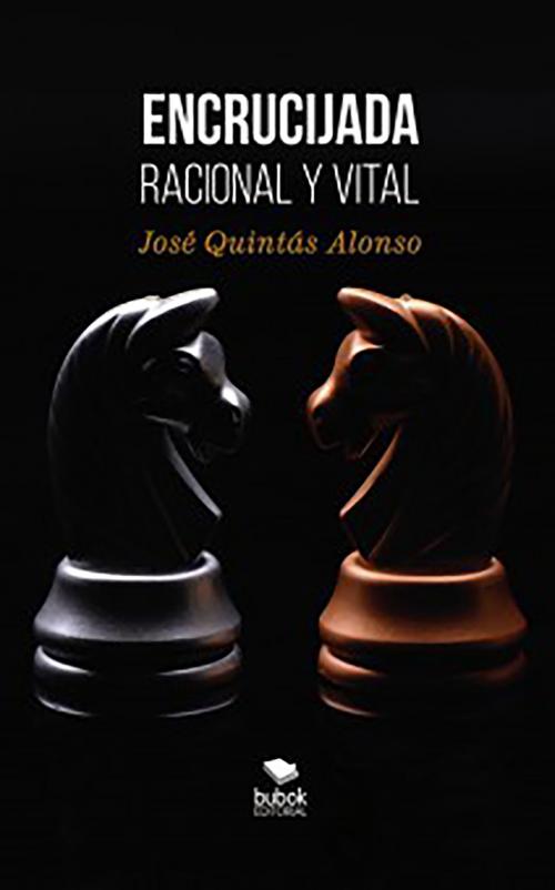 Cover of the book Encrucijada racional y vital by José Quintas Alonso, Editorial Bubok Publishing