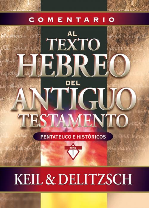 Cover of the book Comentario al texto hebreo del Antiguo Testamento by C. F. Keil, F. Delitzsch, Editorial CLIE