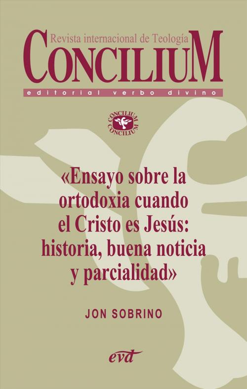 Cover of the book Ensayo sobre la ortodoxia cuando el Cristo es Jesús: historia, buena noticia y parcialidad. Concilium 355 (2014) by Jon Sobrino, Verbo Divino