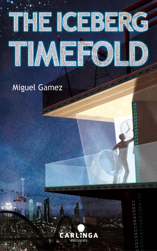 Cover of the book The Iceberg Timefold by Miguel Gámez, Carlinga Ediciones