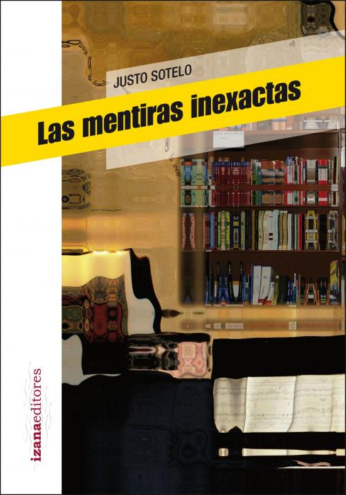 Cover of the book Las mentiras inexactas by Justo Sotelo, Izana editores