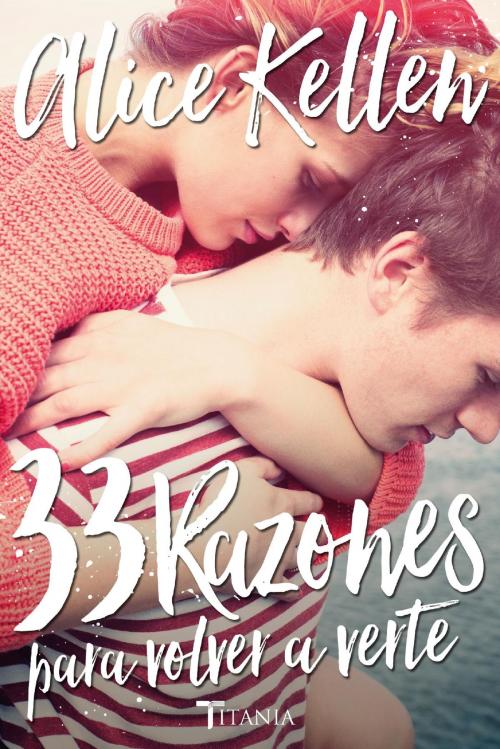 Cover of the book 33 RAZONES PARA VOLVER A VERTE by Alice Kellen, Titania