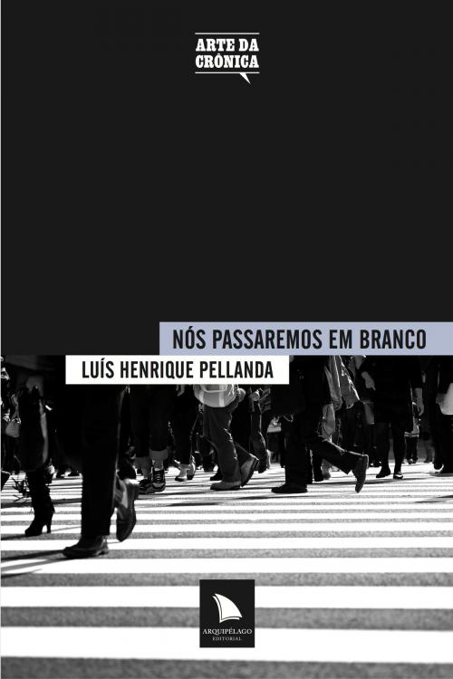 Cover of the book Nós passaremos em branco by Luís Henrique Pellanda, Arquipélago Editorial