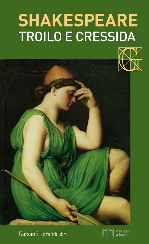Cover of the book Troilo e Cressida. Con testo a fronte by William Shakespeare, Garzanti classici