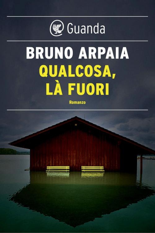 Cover of the book Qualcosa, là fuori by Bruno Arpaia, Guanda