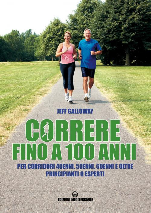 Cover of the book Correre fino a 100 anni by Jeff Galloway, Edizioni Mediterranee