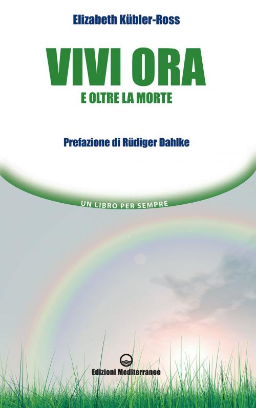 Cover of the book Vivi ora by Elizabeth Kübler-Ross, Rüdiger Dahlke, Edizioni Mediterranee