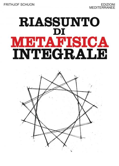 Cover of the book Riassunto di metafisica integrale by Frithjof Schuon, Edizioni Mediterranee