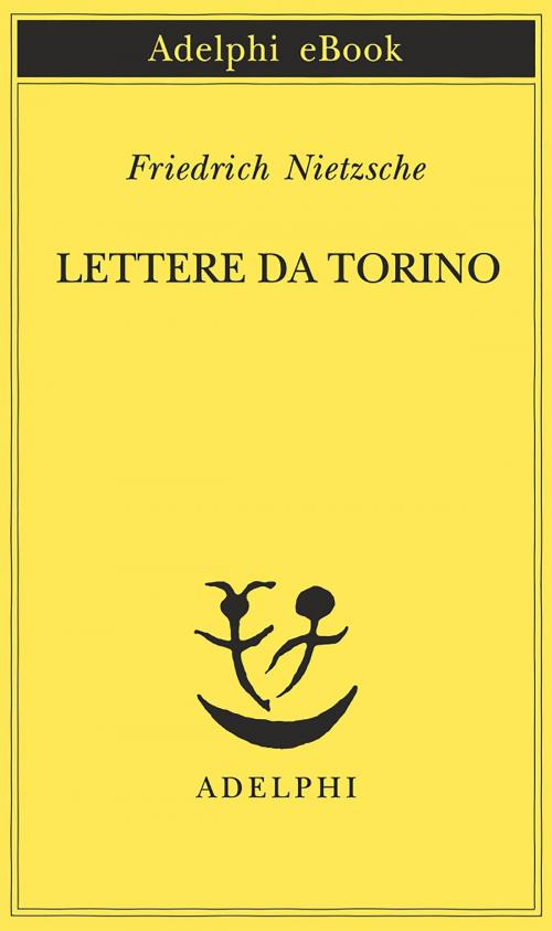 Cover of the book Lettere da Torino by Friedrich Nietzsche, Adelphi