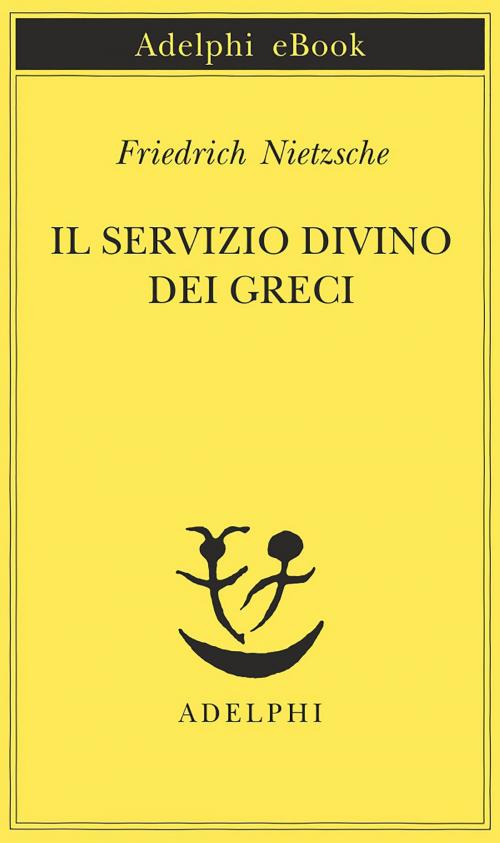 Cover of the book Il servizio divino dei greci by Friedrich Nietzsche, Adelphi