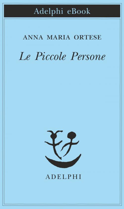 Cover of the book Le Piccole Persone by Anna Maria Ortese, Adelphi
