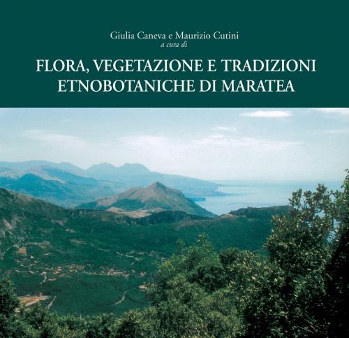 Cover of the book Flora, vegetazione e tradizioni etnobotaniche di Maratea by AA. VV., Gangemi Editore