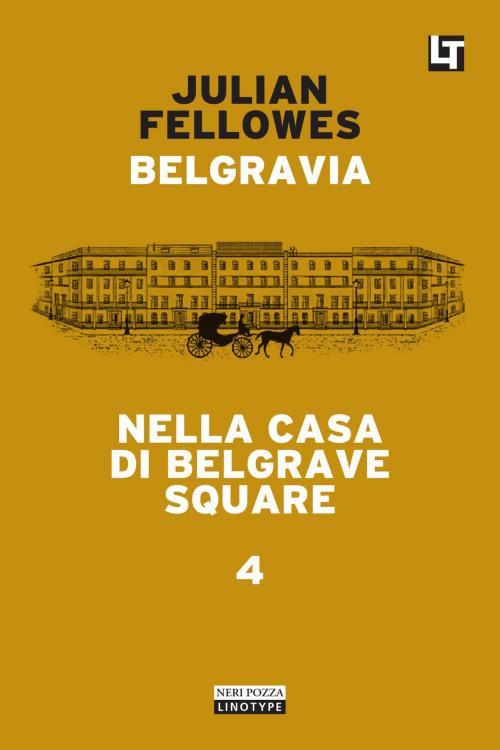 Cover of the book Belgravia capitolo 4 - Nella casa di Belgrave Square by Julian Fellowes, Neri Pozza