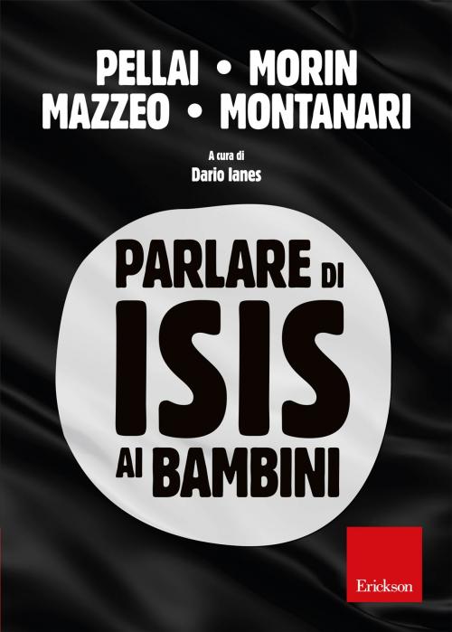 Cover of the book Parlare di ISIS ai bambini by Alberto Pellai, Edgar Morin, Riccardo Mazzeo, Edizioni Centro Studi Erickson