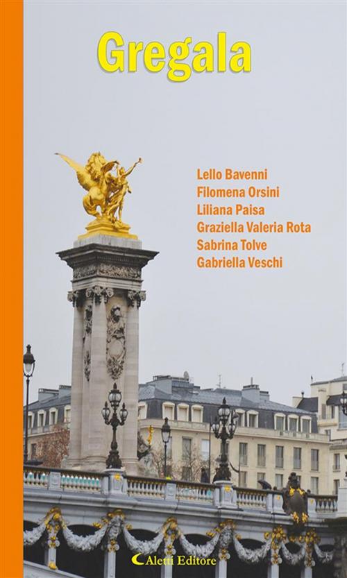 Cover of the book Gregala by Gabriella Veschi, Graziella Valeria Rota, Filomena Orsini, Sabrina Tolve, Liliana Paisa, Lello Bavenni, Aletti Editore