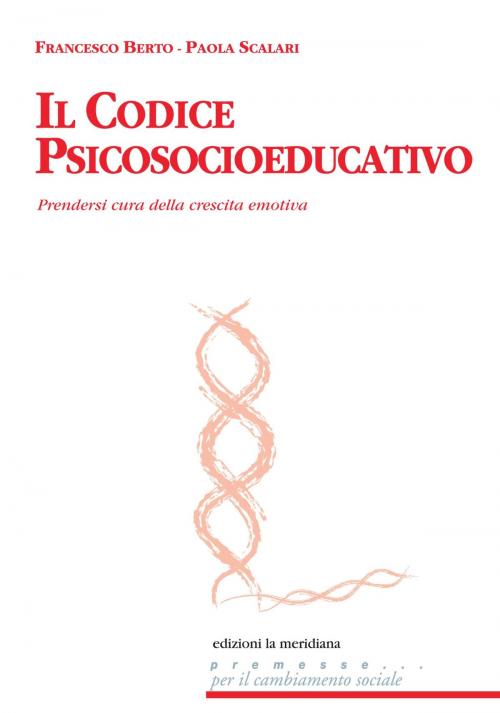 Cover of the book Il codice psicosocioeducativo. Prendersi cura della crescita emotiva by Paola Scalari, Francesco Berto, edizioni la meridiana