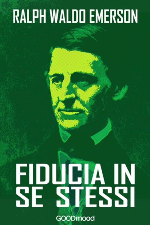 Cover of the book Fiducia in se stessi by Ralph Waldo Emerson, GOODmood