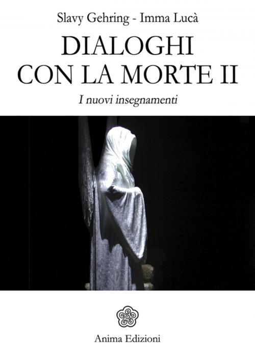 Cover of the book Dialoghi con la morte II by Slavy Gehring, Imma Lucà, Slavy GehringImma Lucà, Anima Edizioni