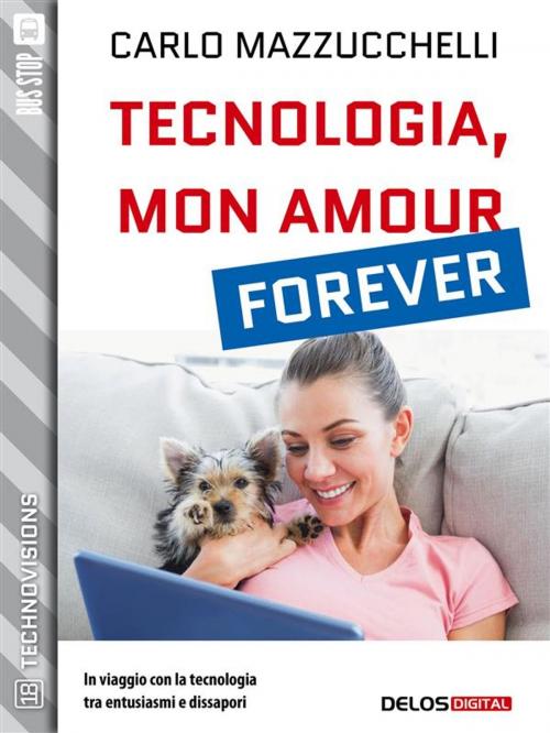 Cover of the book Tecnologia, mon amour forever by Carlo Mazzucchelli, Delos Digital