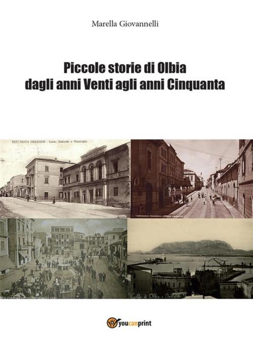 Cover of the book Piccole storie di Olbia dagli Anni Venti agli Anni Cinquanta by Marella Giovannelli, Youcanprint