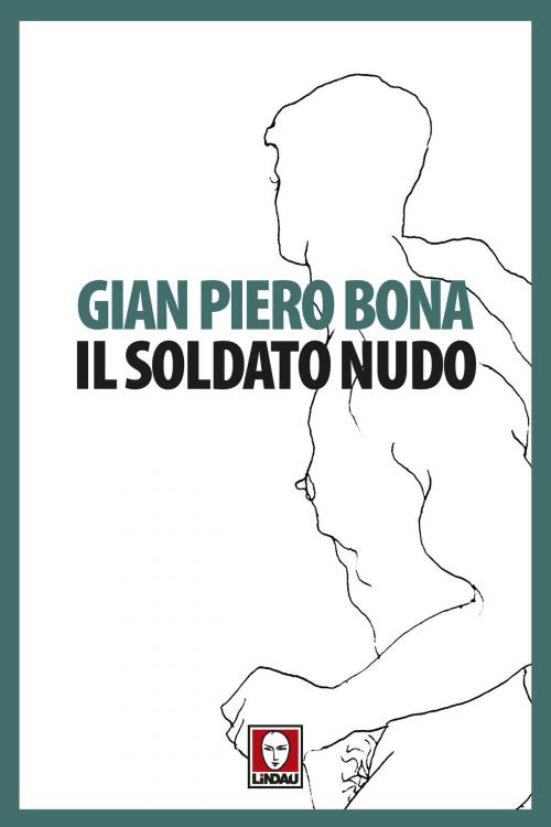 Cover of the book Il soldato nudo by Gian Piero Bona, Lindau
