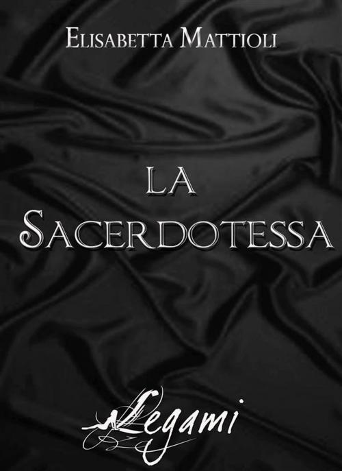 Cover of the book La sacerdotessa by Elisabetta Mattioli, editrice GDS