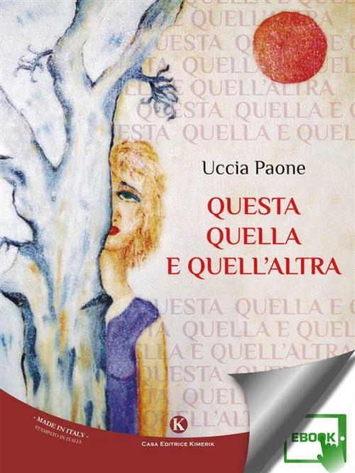 Cover of the book Questa quella e quell'altra by Paone Uccia, Kimerik