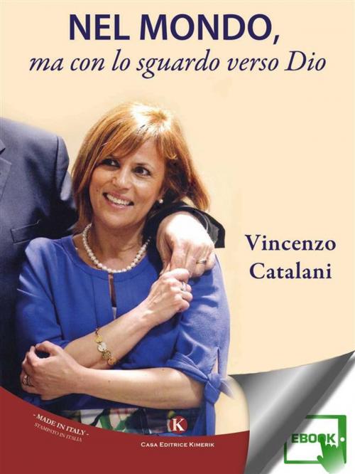 Cover of the book Nel mondo, ma con lo sguardo verso Dio by Catalani Vincenzo, Kimerik