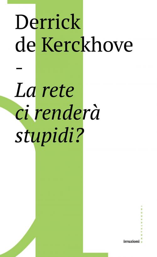 Cover of the book La rete ci renderà stupidi? by Derrick de Kerckhove, Massimo Argangeli, Castelvecchi