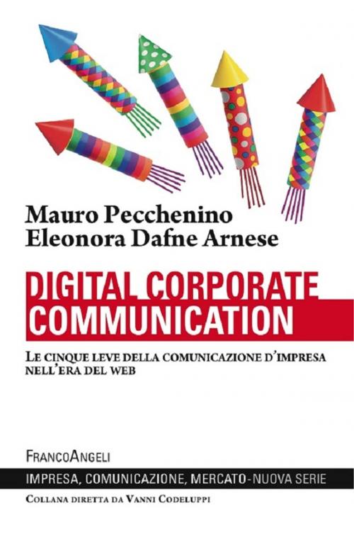 Cover of the book Digital corporate communication. Le cinque leve della comunicazione d'impresa nell'era del web by Mauro Pecchenino, Eleonora Dafne Arnese, Franco Angeli Edizioni